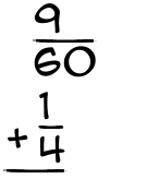 What is 9/60 + 1/4?